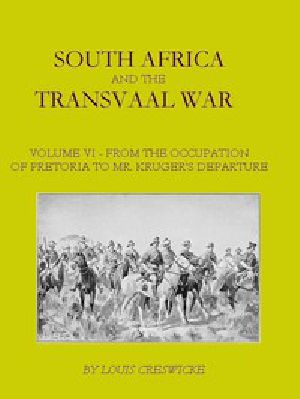 [Gutenberg 46303] • South Africa and the Transvaal War, Vol. 6 (of 8) / From the Occupation of Pretoria to Mr. Kruger's Departure from South Africa, with a Summarised Account of the Guerilla War to March 1901